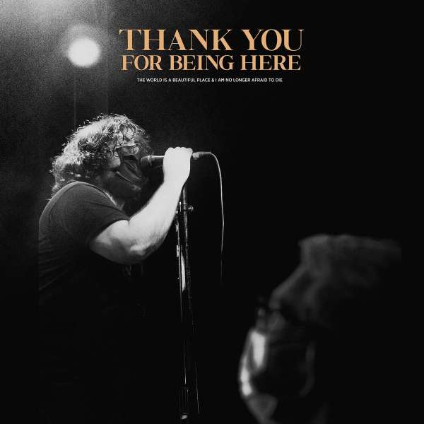 THANK YOU FOR BEING HERE (LIVE)