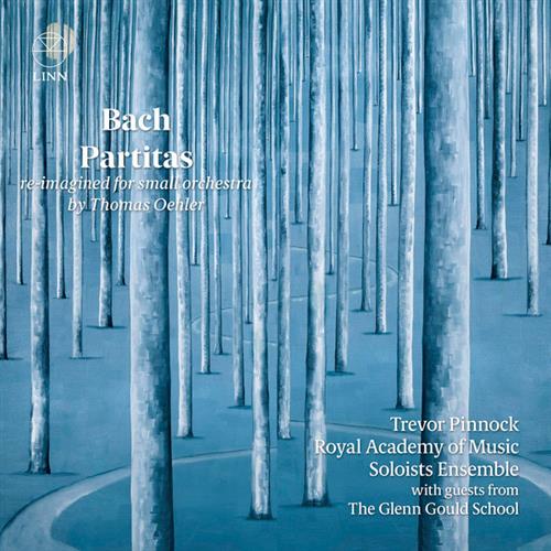 BACH: PARTITAS (RE-IMAGINED FOR SMALL ORCHESTRA BY THOMAS OEHLER