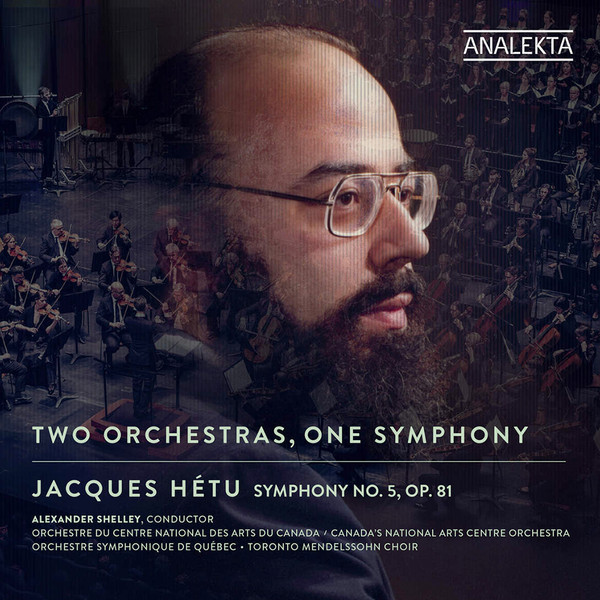 JACQUES HÉTU: TWO ORCHESTRAS, ONE SYMPHONY