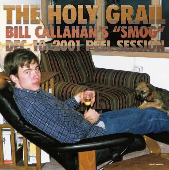 THE HOLY GRAIL: BILL CALLAHAN S SMOG DEC 10, 2001 PEEL SESSIO