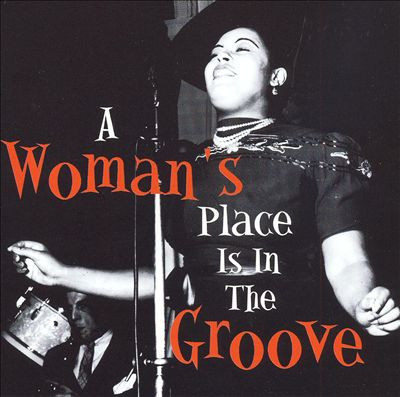 A WOMAN’S PLACE IS IN THE GROOVE