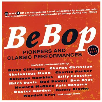 BEBOP: PIONEERS AND CLASSIC PERFORMANCES 1941-49