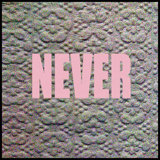 NEVER