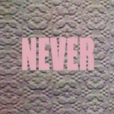 NEVER