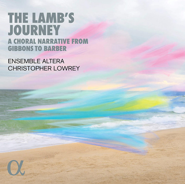 THE LAMB’S JOURNEY A CHORAL NARRATIVE FROM GIBBONS TO BARBER