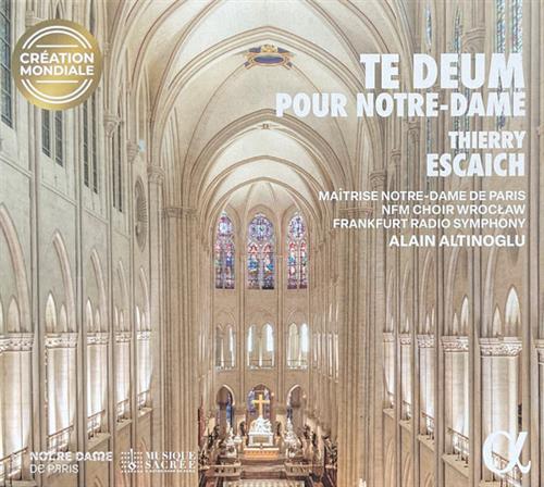 THIERRY ESCAICH: TE DEUM POUR NOTRE-DAME