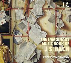 THE IMAGINARY MUSIC BOOK OF JS BACH