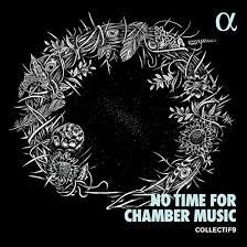 NO TIME FOR CHAMBER MUSIC