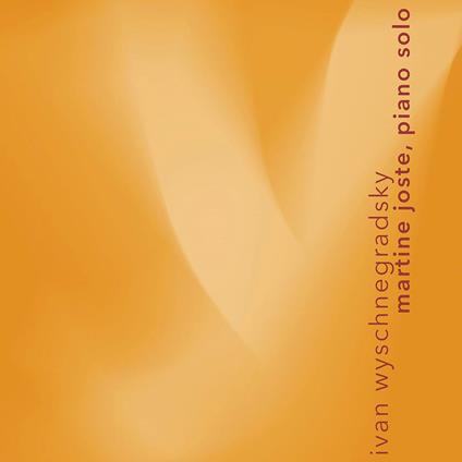 IVAN WYSCHNEGRADSKY: WORKS FOR SOLO PIANO