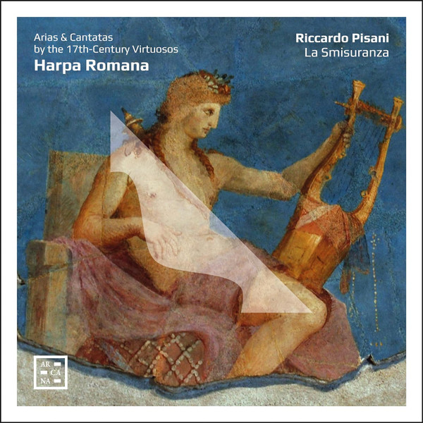 HARPA ROMANA ARIAS & CANTATAS BY THE 17TH-CENTURY VIRTUOSOS