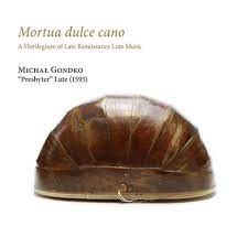 MORTUA DULCE CANO A FLORILEGIUM OF LATE RENAISSANCE LUTE MUSIC