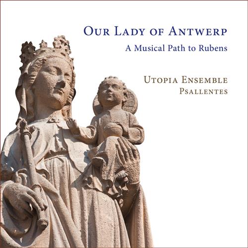 OUR LADY OF ANTWERP A MUSICAL PATH TO RUBENS