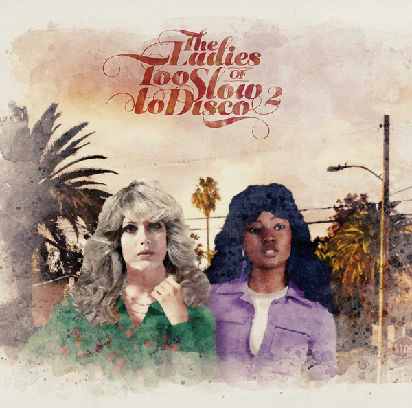 THE LADIES OF TOO SLOW TO DISCO VOL 2