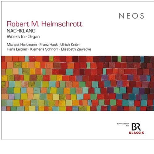 ROBERT M HELMSCHROTT: NACHKLANG – WORKS FOR ORGAN