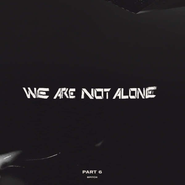 WE ARE NOT ALONE – PART 6