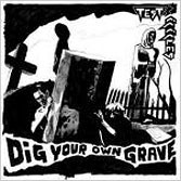 DIG YOUR OWN GRAVE