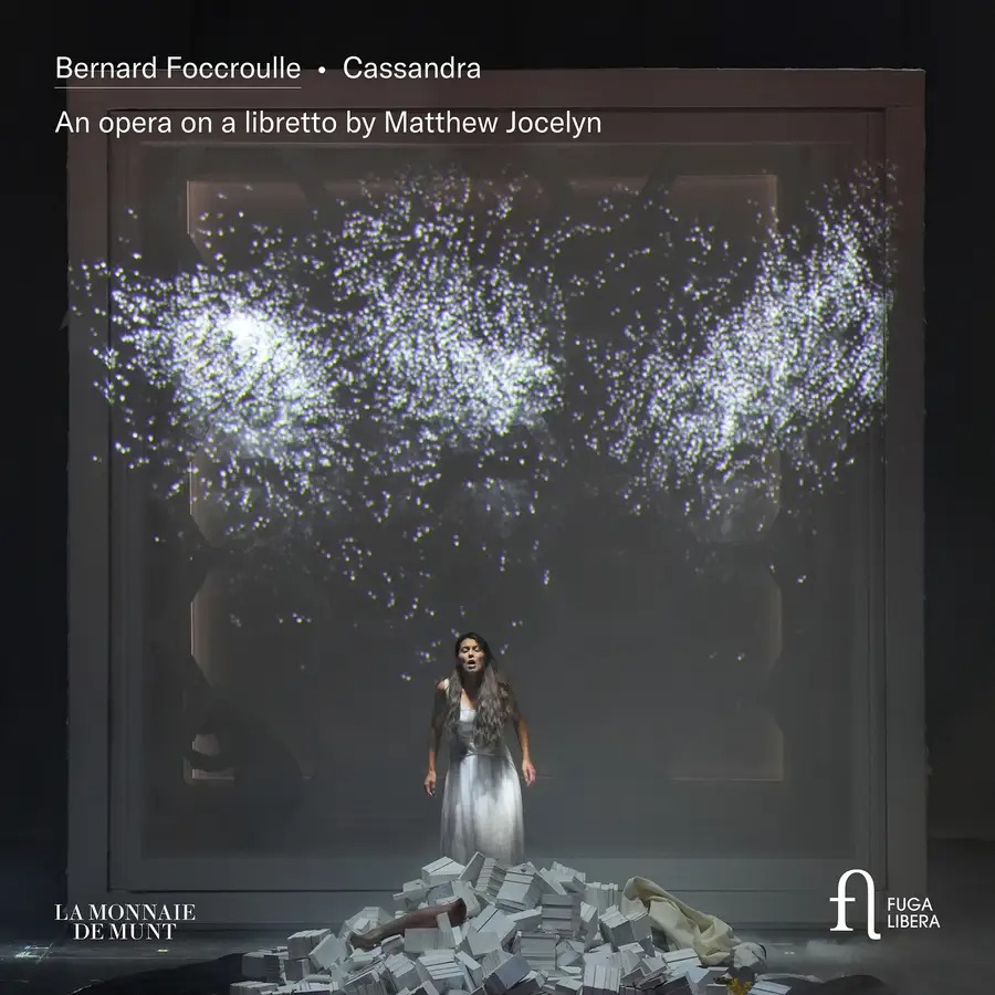 FOCCROULLE: CASSANDRA AN OPERA ON A LIBRETTO BY MATTHEW JOCELYN