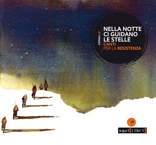 NELLA NOTTE CI GUIDANO LE STELLE, CANTI PER LA RESISTENZA