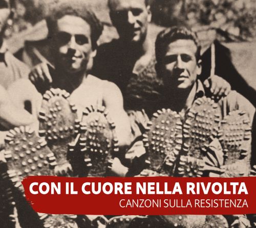CON IL CUORE NELLA RIVOLTA-CANZONI PER LA RESISTENZA